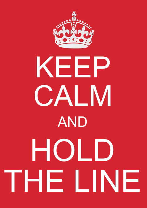Keep Calm and Hold the line